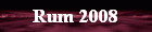 Rum 2008